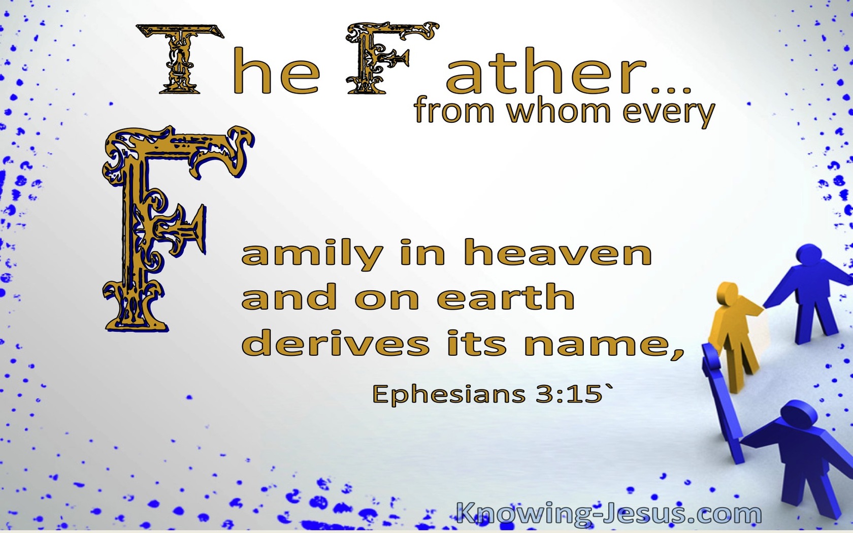 Ephesians 3:15 From Whom Every Family In Heaven And On Earth Derives Its Name (white)